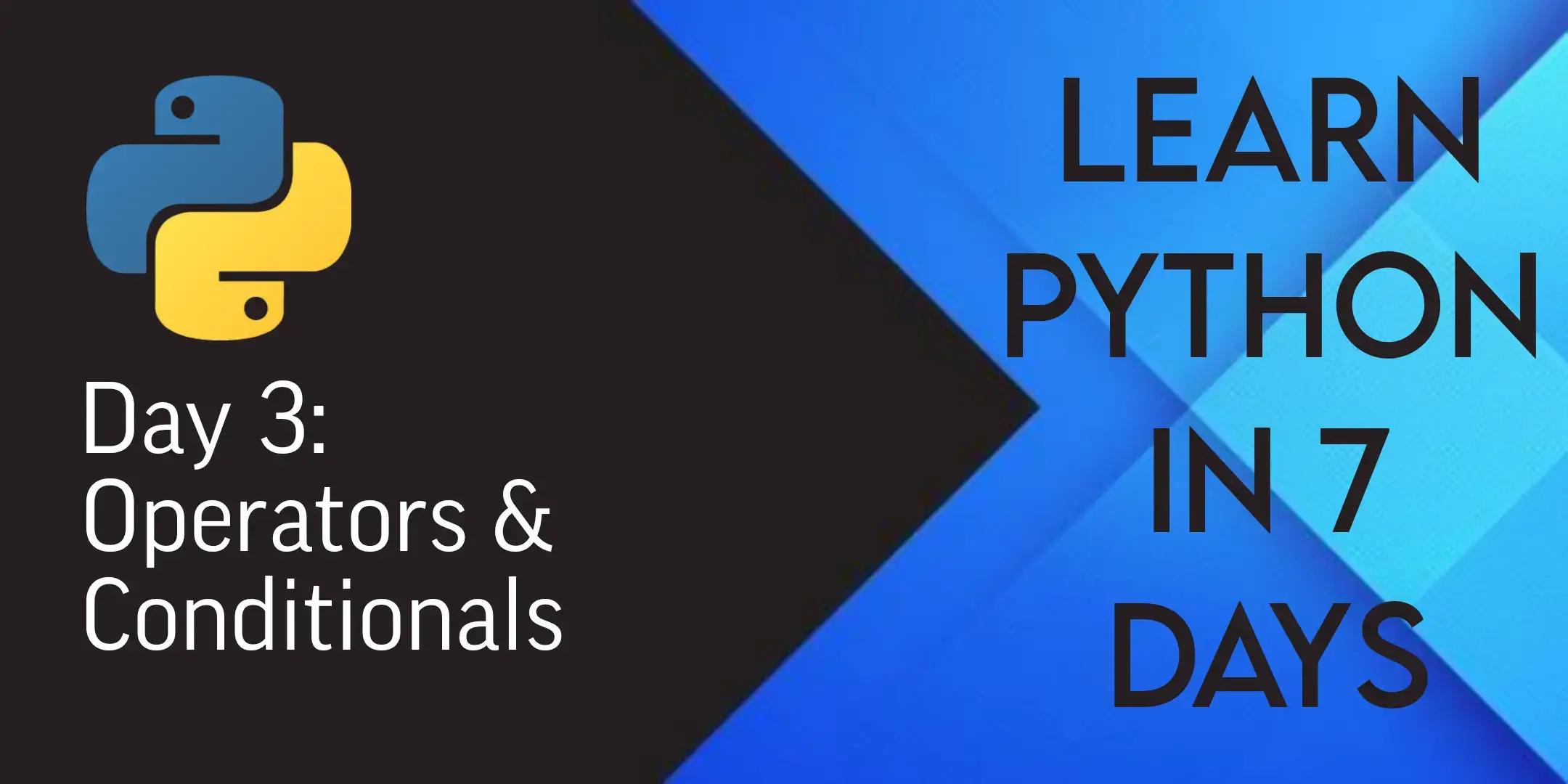 
            Learn Python in 7 days: Day 3 - Operators & Conditionals
        